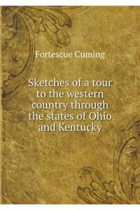 Sketches of a Tour to the Western Country Through the States of Ohio and Kentucky