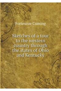 Sketches of a tour to the western country through the states of Ohio and Kentucky