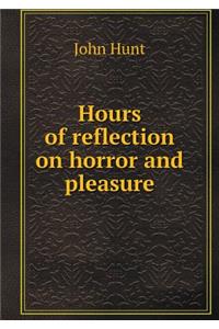 Hours of Reflection on Horror and Pleasure