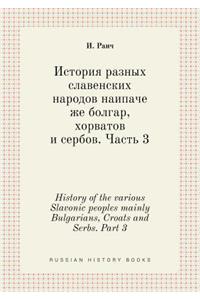 History of the Various Slavonic Peoples Mainly Bulgarians, Croats and Serbs. Part 3
