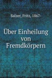 Uber Einheilung von Fremdkorpern