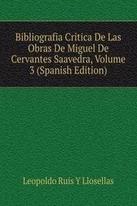 Bibliografia Critica De Las Obras De Miguel De Cervantes Saavedra, Volume 3 (Spanish Edition)