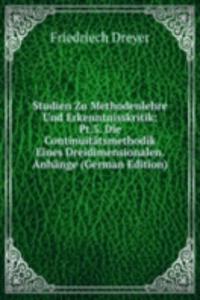 Studien Zu Methodenlehre Und Erkenntnisskritik: Pt.3. Die Continuitatsmethodik Eines Dreidimensionalen. Anhange (German Edition)