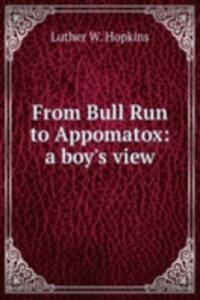 From Bull Run to Appomatox: a boy's view