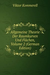 Allgemeine Theorie Der Raumkurven Und Flachen, Volume 2 (German Edition)