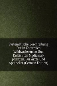Systematische Beschreibung Der In Osterreich Wildwachsenden Und Kultivirten Medicinal-pflanzen. Fur Arzte Und Apotheker (German Edition)