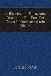 La Risurrezione Di Lazzaro: Oratorio in Due Parti Per Canto Ed Orchestra (Latin Edition)