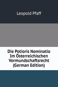 Die Potioris Nominatio Im Osterreichischen Vormundschaftsrecht (German Edition)