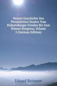 Neuere Geschichte Des Preussischen Staates Vom Hubertsburger Frieden Bis Zum Wiener Kongress, Volume 2 (German Edition)