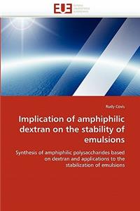 Implication of Amphiphilic Dextran on the Stability of Emulsions