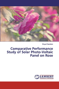 Comparative Performance Study of Solar Photo-Voltaic Panel on Rose