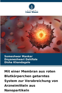 Mit einer Membran aus roten Blutkörperchen getarntes System zur Verabreichung von Arzneimitteln aus Nanopartikeln