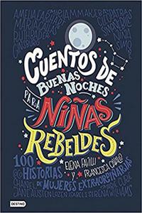 Cuentos de buenas noches para ninas rebeldes: 100 historias de mujeres extraordinarias