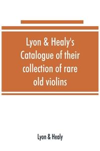 Lyon & Healy's Catalogue of their collection of rare old violins