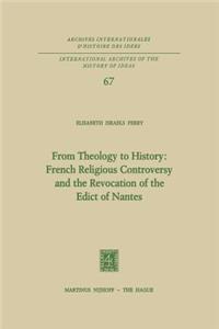 From Theology to History: French Religious Controversy and the Revocation of the Edict of Nantes: French Religious Controversy and the Revocation of the Edict of Nantes