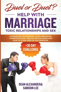 Duel or Duet? Help with Marriage, Toxic Relationships, and Sex (+30 Day Challenge): Counseling in marriage, love languages, communication, feeling whole again and how to steer free of psychopaths