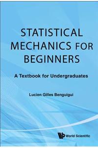 Statistical Mechanics for Beginners: A Textbook for Undergraduates