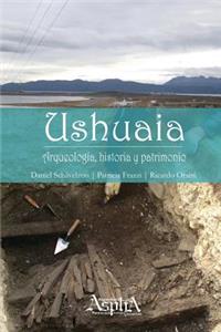 Ushuaia. Arqueología, historia y patrimonio