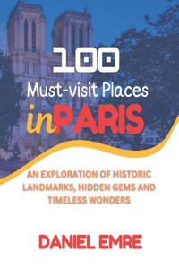 100 Must-Visit Places in Paris