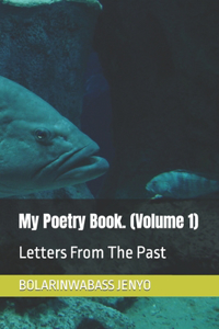 My Poetry Book. (Volume 1): Letters From The Past