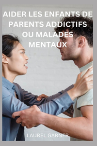 Aider Les Enfants de Parents Addictifs Ou Malades Mentaux