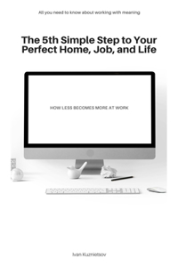 5th Simple Step to Your Perfect Home, Job, and Life