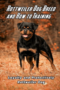 Rottweiler Dog Breed and How to Training