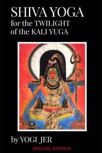 Shiva Yoga for the Twilight of the Kali Yuga