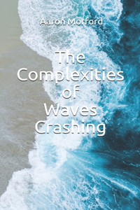 Complexities of Waves Crashing