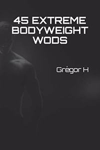 45 EXTREME Bodyweight WODS