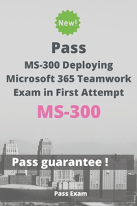 Pass MS-300 Deploying Microsoft 365 Teamwork Exam in First Attempt