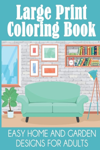 Large Print Coloring Book Easy Home and Garden Designs for Adults