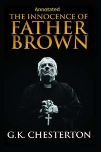 The Innocence of Father Brown (Annotated Original Edition)