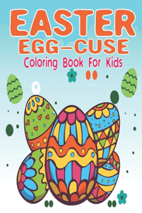 Easter Egg-Cuse Coloring Book For Kids