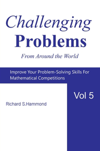 Challenging Problems from Around the World Vol. 5