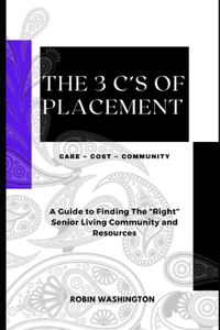 3 C's of Placement: A Guide to Finding The "Right" Senior Living Community and Resources