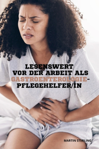 Lesenswert vor der Arbeit als Gastroenterologie Pflegehelfer/in