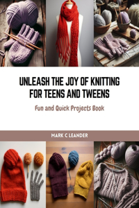 Unleash the Joy of Knitting for Teens and Tweens