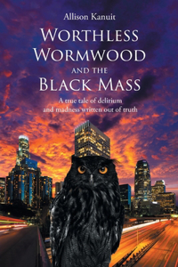 Worthless Wormwood and the Black Mass