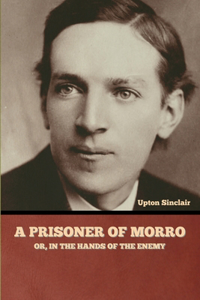 Prisoner of Morro; Or, In the Hands of the Enemy