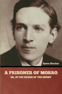 A Prisoner of Morro; Or, In the Hands of the Enemy