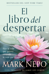 Libro del Despertar: Vive La Vida Que Quieres Viviendo La Vida Que Tienes (Edición Actualizada) / The Book of Awakening