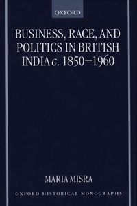 Business, Race, and Politics in British India, C. 1850-1960