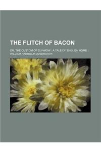 The Flitch of Bacon; Or, the Custom of Dunmow a Tale of English Home