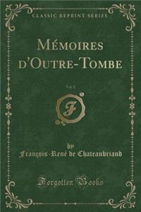 Mémoires d'Outre-Tombe, Vol. 1 (Classic Reprint)