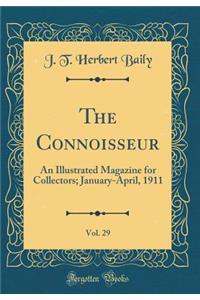 The Connoisseur, Vol. 29: An Illustrated Magazine for Collectors; January-April, 1911 (Classic Reprint)