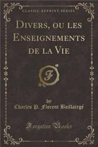 Divers, Ou Les Enseignements de la Vie (Classic Reprint)