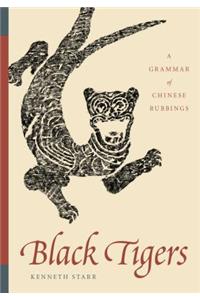 Black Tigers: A Grammar of Chinese Rubbings