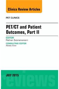 Pet/CT and Patient Outcomes, Part II, an Issue of Pet Clinics
