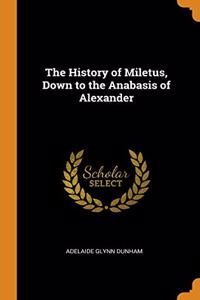 The History of Miletus, Down to the Anabasis of Alexander